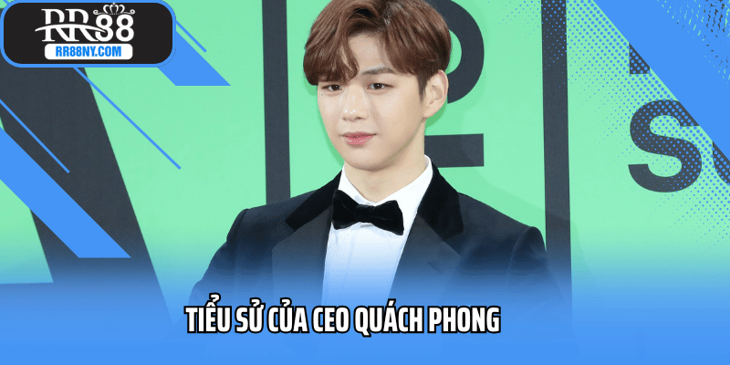 Thông tin cơ bản về CEO Quách Phong Thông tin cơ bản về CEO Quách Phong