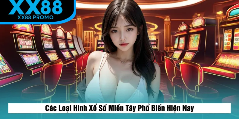 Các Loại Hình Xổ Số Miền Tây Phổ Biến Hiện Nay Các Loại Hình Xổ Số Miền Tây Phổ Biến Hiện Nay