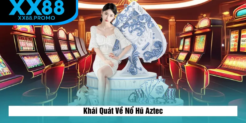 Sơ Lược Về Nổ Hũ Aztec Sơ Lược Về Nổ Hũ Aztec