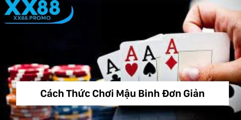 Tham gia Mậu binh cùng luật chơi dễ hiểu Tham gia Mậu binh cùng luật chơi dễ hiểu